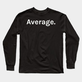 Average Funny Sarcastic Saying for Humor Sarcasm Lovers Novelty Graphic Long Sleeve T-Shirt
